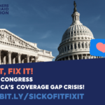 Image of Capitol with text "SickOfIt, Fix It!" Call and urge congress to fix America's coverage gap crisis! Image includes Southerners for Medicaid expansion logo.